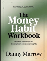 Key Knowledge From The Money Habit: Practical Framework for the Core Insights B0H1PXZ5NX Book Cover