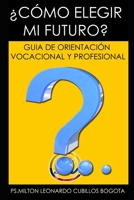 ¿CÓMO ELEGIR MI FUTURO?: GUIA DE ORIENTACIÓN VOCACIONAL Y PROFESIONAL. null Book Cover
