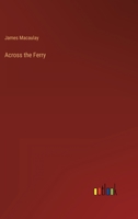 Across the Ferry: First Impressions of America and Its People 0548413568 Book Cover