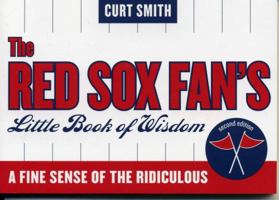 The Red Sox Fan's Little Book of Wisdom: A Fine Sense of the Ridiculous 1888698500 Book Cover