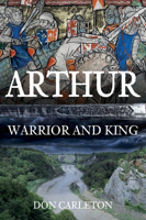 Arthur: Warrior and King 1445682575 Book Cover