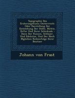 Topographie des Erzherzogthums Oesterreich: oder Darstellung der Entstehung der Städte, Märkte, Dörfer und ihrer Schicksale : dann der Ruinen, Schlösser, und Edelsitze, und der noch möglichen Reihenfo 1249924383 Book Cover