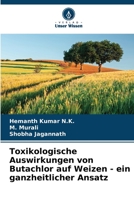 Toxikologische Auswirkungen von Butachlor auf Weizen - ein ganzheitlicher Ansatz 6205796007 Book Cover