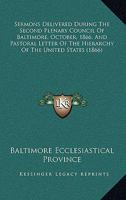 Sermons Delivered During The Second Plenary Council Of Baltimore, October, 1866, And Pastoral Letter Of The Hierarchy Of The United States 1177413337 Book Cover