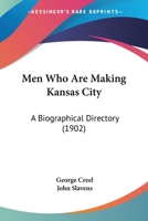 Men Who Are Making Kansas City; a Biographical Directory 1166965929 Book Cover