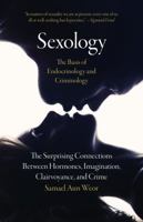 Sexology: The Basis of Endocrinology and Criminology: The Surprising Connections Between Hormones, Imagination, Clairvoyance, and Crime 1943358036 Book Cover