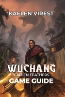 Wuchang Fallen Feathers Game Guide: Unlock Secrets, Defeat Bosses, and Conquer the Dark World B0FL2VH7FB Book Cover