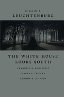 The White House Looks South: Franklin D. Roosevelt, Harry S. Truman, Lyndon B. Johnson (Walter Lynwood Fleming Lectures in Southern History) 0807132861 Book Cover