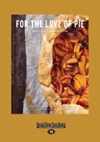 For the Love of Pie: Sweet and Savory Recipes (Large Print 16pt) 1525268538 Book Cover