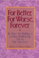 For Better, for Worse, Forever: 10 Steps for Building a Lasting Relationship With the Man You Love 1886284229 Book Cover