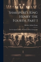 Shakspere's King Henry the Fourth, Part I: The First Quarto, 1598: a Facsimile in Photo-lithography 1021459712 Book Cover