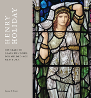 Henry Holiday: His Stained Glass Windows for Gilded Age New York 1848225601 Book Cover