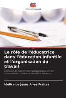 Le rôle de l'éducatrice dans l'éducation infantile et l'organisation du travail (French Edition) 620956786X Book Cover