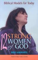 12 Strong Women of God: Biblical Models for Today 1585953261 Book Cover