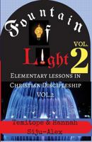 Fountain of Light VOL. 2: Elementary Lessons in Christian Discipleship 1547014407 Book Cover