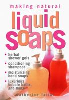 Making Natural Liquid Soaps: Herbal Shower Gels / Conditioning Shampoos / Moisturizing Hand Soaps