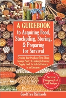 A Guidebook to Acquiring Food, Stockpiling, Storing, and Preparing for Survival: Creating Your Own Long-Term Cheap Storage Pantry and Cooking ... an Emergency. Survival Food List and Recipes null Book Cover