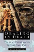 Dealing in Death: The Arms Trade and the British Civil Wars 0750914963 Book Cover