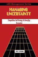 Managing Uncertainty: Competition and Strategy in Emerging Economies 9780290028 Book Cover