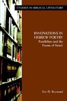 Innovations in Hebrew Poetry: Parallelisms and the Poems of Sirach 1589831152 Book Cover
