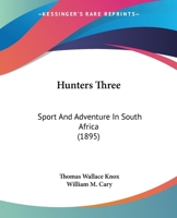 Hunters Three; Sport and Adventure in South Africa 1023572761 Book Cover