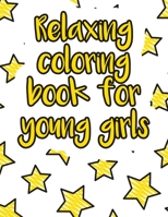 Relaxing coloring book for young girls: A valuable and beautiful coloring book that helps to build your child confidence and Intelligence (100% children friendly Original Illustrations) B088BGKYNW Book Cover