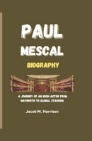 PAUL MESCAL BIOGRAPHY: A Journey of an Irish Actor from Maynooth to Global Stardom B0DPQ7DRW8 Book Cover