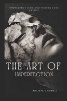 THE ART OF IMPERFECTION: EMBRACING FLAWS AND FINDING LOVE ANYWAY B0DZV9PJNH Book Cover
