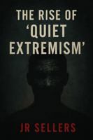 The Rise of “Quiet Extremism” B0G3L2PKFB Book Cover