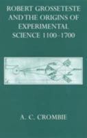 Robert Grosseteste and the Origins of Experimental Science 1100-1700 0198241895 Book Cover