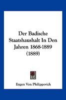 Der Badische Staatshaushalt In Den Jahren 1868-1889 (1889) 1160426422 Book Cover