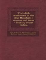 Wild edible mushrooms in the Blue Mountains: resource and issues 1295050862 Book Cover