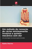 Um método de remoção de cáries minimamente invasivo e quimio-mecânico sem dor 6205813491 Book Cover