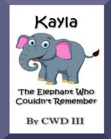 Kayla the Elephant Who Couldn't Remember 1986598403 Book Cover