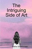 The Intriguing Side of Art 1304649318 Book Cover
