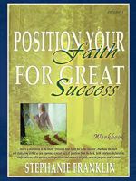 Position Your Faith for Great Success Workbook 0982558953 Book Cover