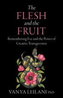 The Flesh and the Fruit: Remembering Eve and the Power of Creative Transgression 1910559962 Book Cover