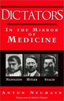 Dictators in the Mirror of Medicine: Napoleon, Hitler, Stalin 0936741090 Book Cover