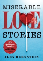 Miserable Love Stories: 25 Romantic Disasters That Are Worse Than Yours 1631585835 Book Cover