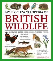 My First Encylopedia of British Wildlife: Mammals, Birds, Fish, Bugs, Flowers, Trees 1861478496 Book Cover