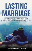 Lasting Marriage: Discovering God's Meaning and Purpose for Your Relationship 099751552X Book Cover