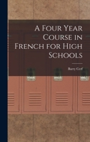 A Four Year Course in French for High Schools 1016935269 Book Cover