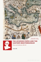 The Avignon Popes and the Eastern Mediterranean: Power and Authority, 1305-62 (New Directions in Medieval Studies) 1350522538 Book Cover