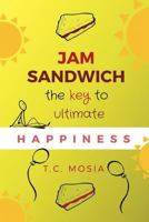 Jam Sandwich: The Key to Ultimate Happiness 0620803215 Book Cover