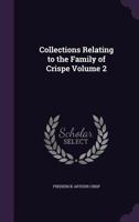 Collections Relating to the Family of Crispe Volume 2 1178165817 Book Cover