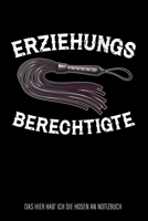 Erziehungsberechtigte - das Hier Hab' Ich Die Hosen an Notizbuch : Liniertes Fun Journal, Tagebuch, Lustiges Geschenk F?r Partnerin, Ehefrau, Freundin, Mutter, Chefin Oder Kollegin 171062602X Book Cover