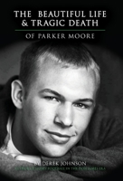 The Beautiful Life and Tragic Death of Parker Moore 1733063102 Book Cover