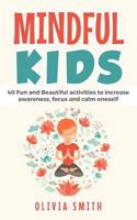 Mindful Kids: 40 Fun and Beautiful activities to increase awareness, focus and calm oneself (Focus Series) 1795187646 Book Cover