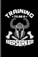 Training to be a Berserker: Training and Gym notebooks gift (6x9) Dot Grid notebook to write in 1097139182 Book Cover