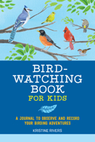 Bird Watching Book for Kids: A Journal to Observe and Record Your Birding Adventures 1648763685 Book Cover